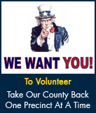 We Want You! To Volunteer - Take Our County Back One Precinct At A Time
